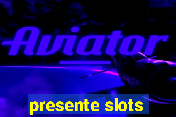 presente slots